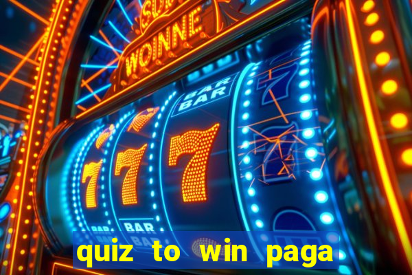 quiz to win paga mesmo quiz money paga mesmo